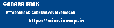 CANARA BANK  UTTARAKHAND GARHWAL PAURI SRINAGAR  micr code